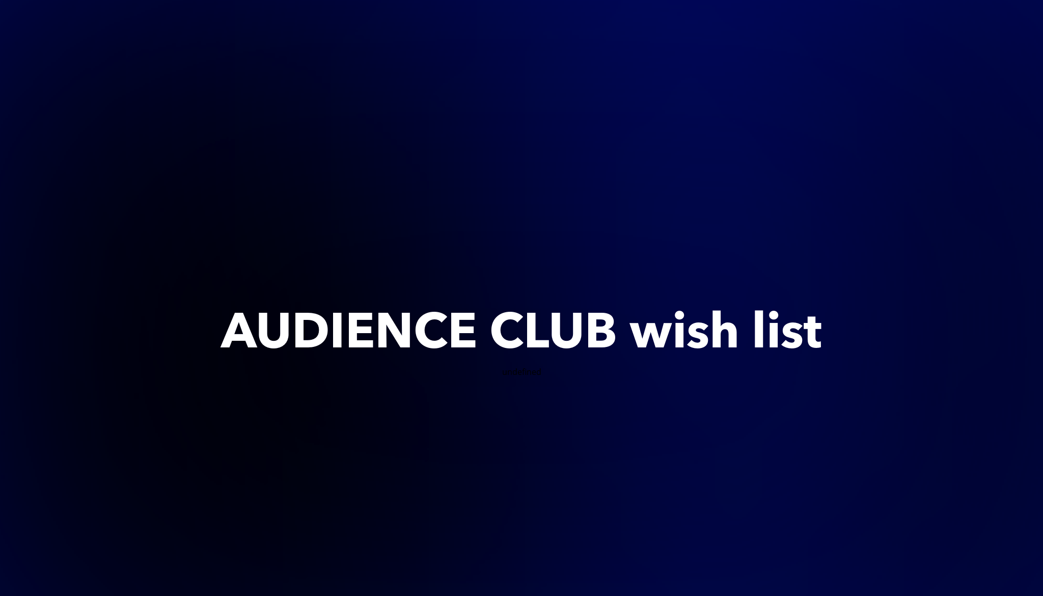 AUDIENCE CLUB wish list Dework